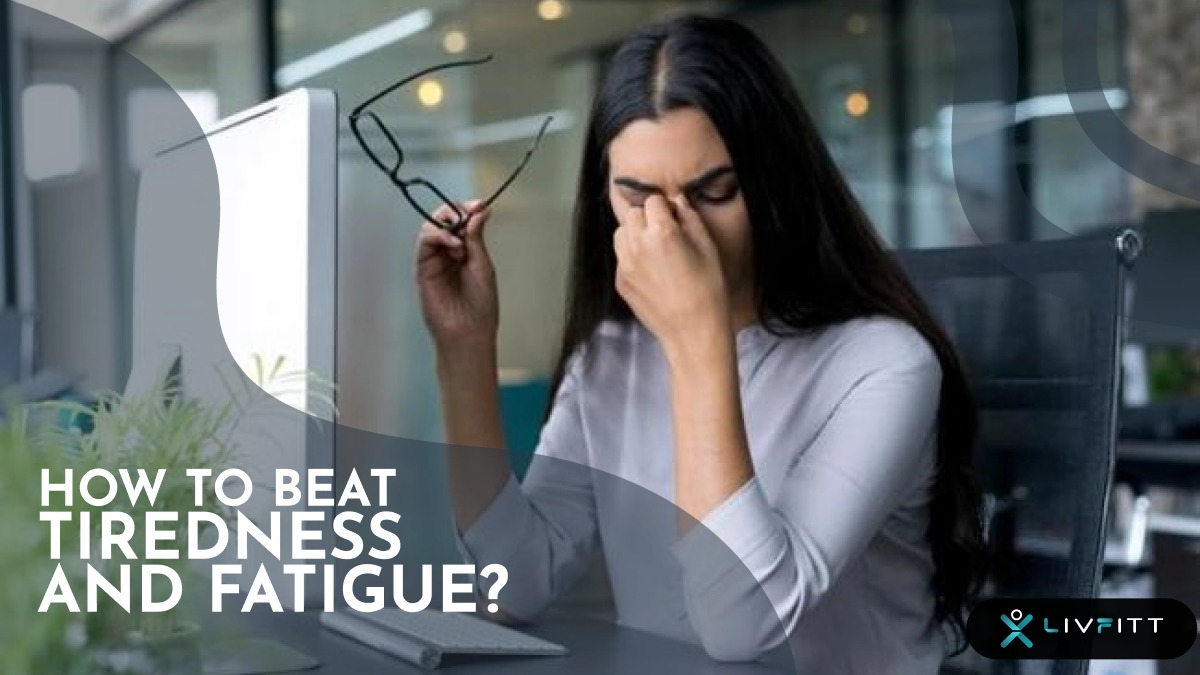 How to beat tiredness and fatigue?